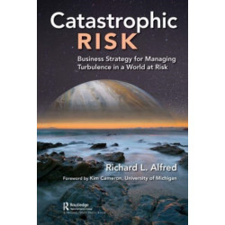 Catastrophic Risk: Business Strategy for Managing Turbulence in a World at Risk