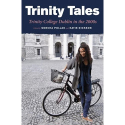 Trinity Tales: Trinity College Dublin in the 2000s: Trinity College Dublin in the 2000s