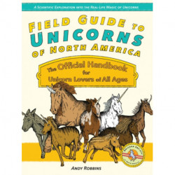 Field Guide to Unicorns of North America: The Official Handbook for Unicorn Lovers of All Ages