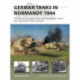 German Tanks in Normandy 1944: The Panzer, Sturmgeschutz and Panzerjager forces that faced the D-Day invasion