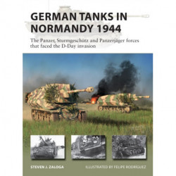German Tanks in Normandy 1944: The Panzer, Sturmgeschutz and Panzerjager forces that faced the D-Day invasion