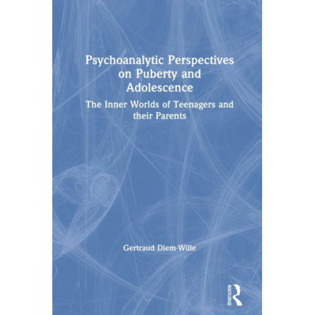Psychoanalytic Perspectives on Puberty and Adolescence: The Inner Worlds of Teenagers and their Parents