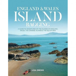 England & Wales Island Bagging: A guide to adventures on the islands of England, Wales, the Channel Islands & the Isle of Man