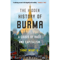 The Hidden History of Burma: A Crisis of Race and Capitalism