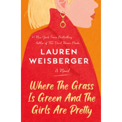 Where the Grass Is Green and the Girls Are Pretty: A Novel