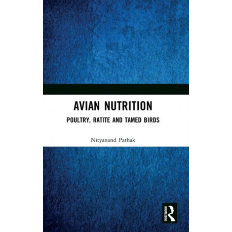 Avian Nutrition: Poultry, Ratite and Tamed Birds