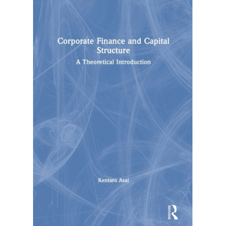 Corporate Finance and Capital Structure: A Theoretical Introduction