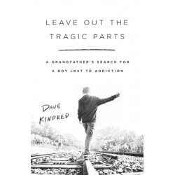 Leave Out the Tragic Parts: A Grandfather's Search for a Boy Lost to Addiction