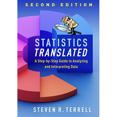 Statistics Translated, Second Edition: A Step-by-Step Guide to Analyzing and Interpreting Data