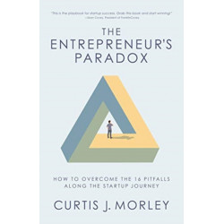 The Entrepreneur's Paradox: How to Overcome the 16 Pitfalls Along the Startup Journey (Keys to Success for a Startup Company)