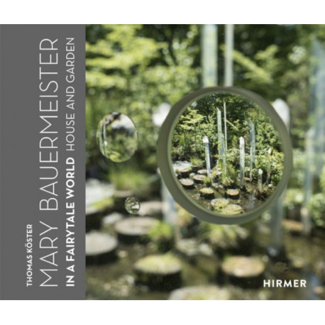 Mary Bauermeister: In a Fairytale World. House and Garden