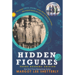 Hidden Figures Young Readers' Edition: The Untold True Story of Four African-American Women Who Helped Launch Our Nation Into Space