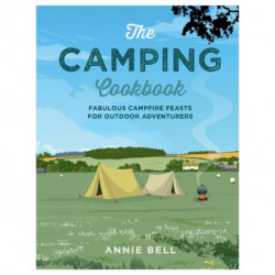 The Camping Cookbook: Fabulous Campfire Feasts for Outdoor Adventurers