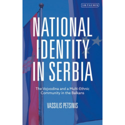 National Identity in Serbia: The Vojvodina and a Multi-Ethnic Community in the Balkans