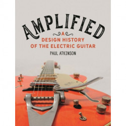 Amplified: A Design History of the Electric Guitar