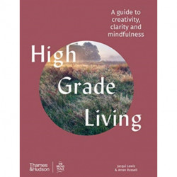 High Grade Living: A guide to creativity, clarity and mindfulness