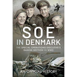SOE in Denmark: The Special Operations Executive's Danish Section in WW2