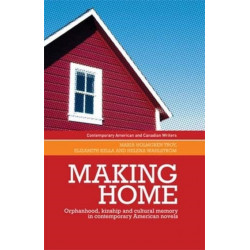Making Home: Orphanhood, Kinship and Cultural Memory in Contemporary American Novels