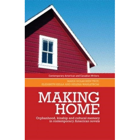 Making Home: Orphanhood, Kinship and Cultural Memory in Contemporary American Novels