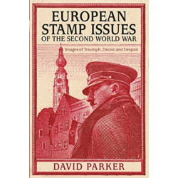European Stamp Issues of the Second World War: Images of Triumph, Deceit and Despair