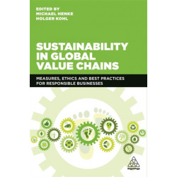 Sustainability in Global Value Chains: Measures, Ethics and Best Practices for Responsible Businesses