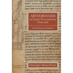 Arthurianism in Early Plantagenet England: from Henry II to Edward I