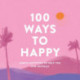100 Ways to Happy: Simple Activities to Help You Live Joyfully