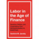 Labor in the Age of Finance: Pensions, Politics, and Corporations from Deindustrialization to Dodd-Frank