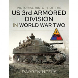 Pictorial History of the US 3rd Armored Division in World War Two