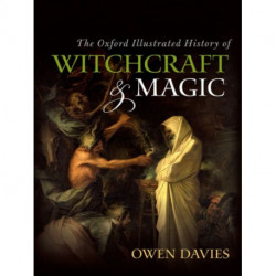 The Oxford Illustrated History of Witchcraft and Magic