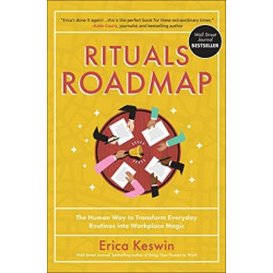 Rituals Roadmap: The Human Way to Transform Everyday Routines into Workplace Magic