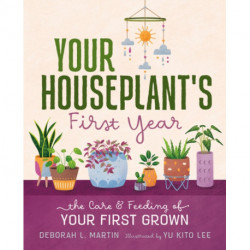 Your Houseplant's First Year: The Care and Feeding of Your First Grown