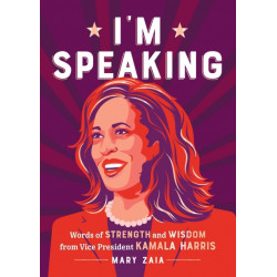 I'm Speaking: Words of Strength and Wisdom from Vice President Kamala Harris
