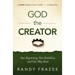The God the Creator Bible Study Guide plus Streaming Video: Our Beginning, Our Rebellion, and Our Way Back