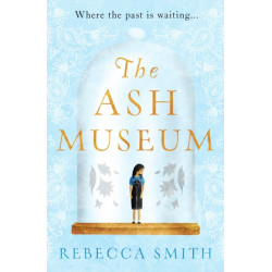 The Ash Museum: the compelling family saga spanning ten decades and three continents