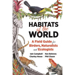 Habitats of the World: A Field Guide for Birders, Naturalists, and Ecologists