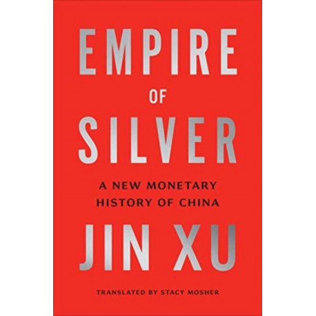 Empire of Silver: A New Monetary History of China
