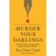 Murder Your Darlings: And Other Gentle Writing Advice from Aristotle to Zinsser