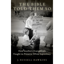The Bible Told Them So: How Southern Evangelicals Fought to Preserve White Supremacy