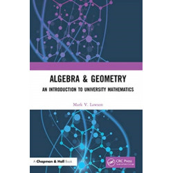 Algebra & Geometry: An Introduction to University Mathematics
