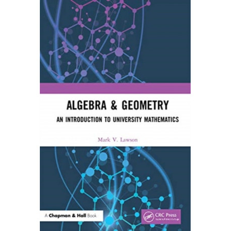 Algebra & Geometry: An Introduction to University Mathematics