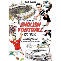 Home of English Football: 100 Years of Wembley Stadium in Cartoons and Caricatures