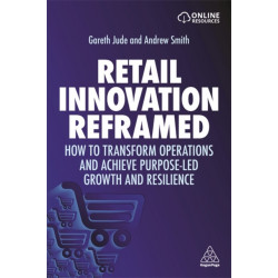 Retail Innovation Reframed: How to Transform Operations and Achieve Purpose-led Growth and Resilience