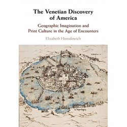 The Venetian Discovery of America: Geographic Imagination and Print Culture in the Age of Encounters