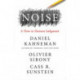 Noise : A Flaw in Human Judgment: A Flaw in Human Judgment