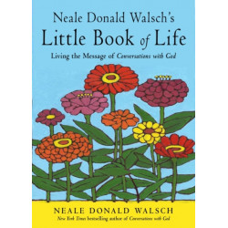 Neale Donald Walsch's Little Book of Life: Living the Message of Conversations with God