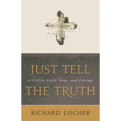 Just Tell the Truth: A Call to Faith, Hope, and Courage