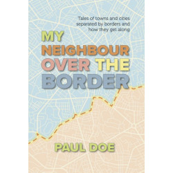 My Neighbour over the Border: Tales of towns and cities separated by borders and how they get along