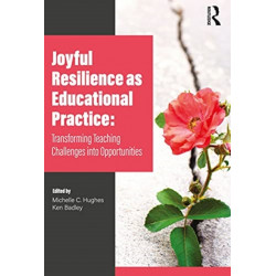 Joyful Resilience as Educational Practice: Transforming Teaching Challenges into Opportunities