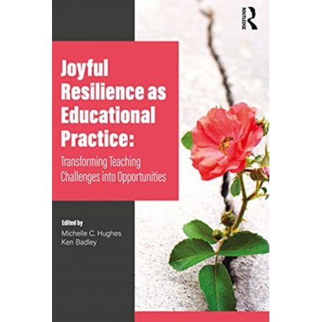 Joyful Resilience as Educational Practice: Transforming Teaching Challenges into Opportunities